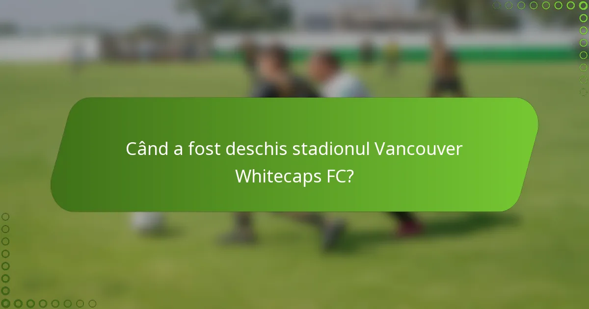 Când a fost deschis stadionul Vancouver Whitecaps FC?