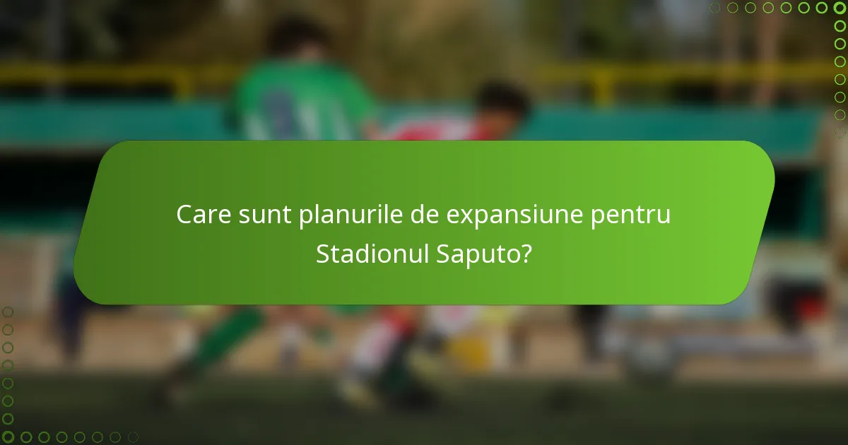 Care sunt planurile de expansiune pentru Stadionul Saputo?