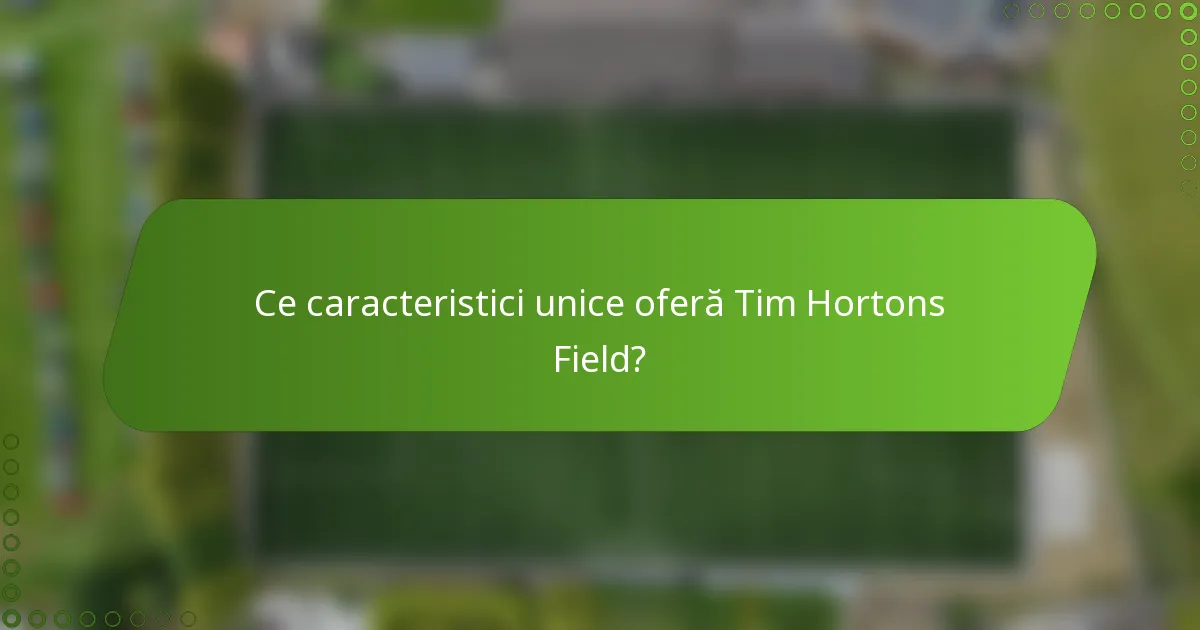 Ce caracteristici unice oferă Tim Hortons Field?