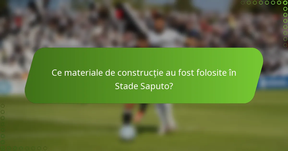 Ce materiale de construcție au fost folosite în Stade Saputo?