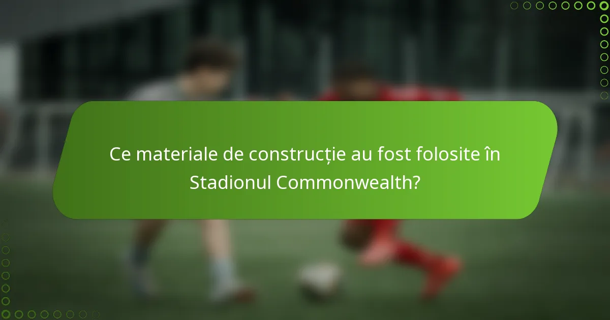 Ce materiale de construcție au fost folosite în Stadionul Commonwealth?