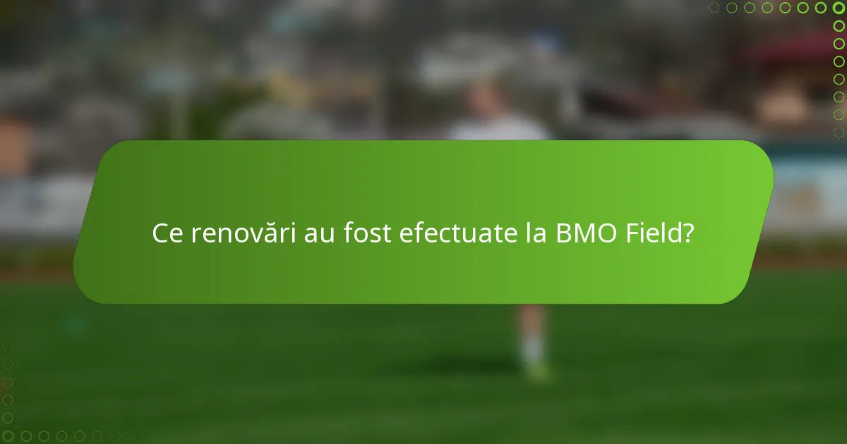Ce renovări au fost efectuate la BMO Field?