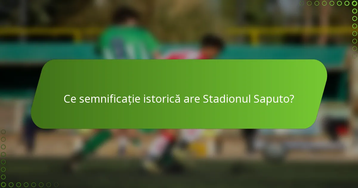 Ce semnificație istorică are Stadionul Saputo?