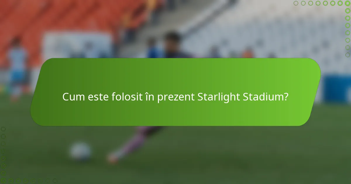 Cum este folosit în prezent Starlight Stadium?