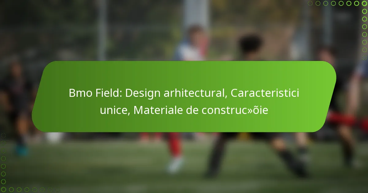 Bmo Field: Design arhitectural, Caracteristici unice, Materiale de construcție